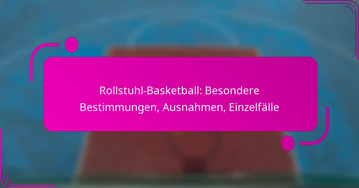 Rollstuhl-Basketball: Besondere Bestimmungen, Ausnahmen, Einzelfälle