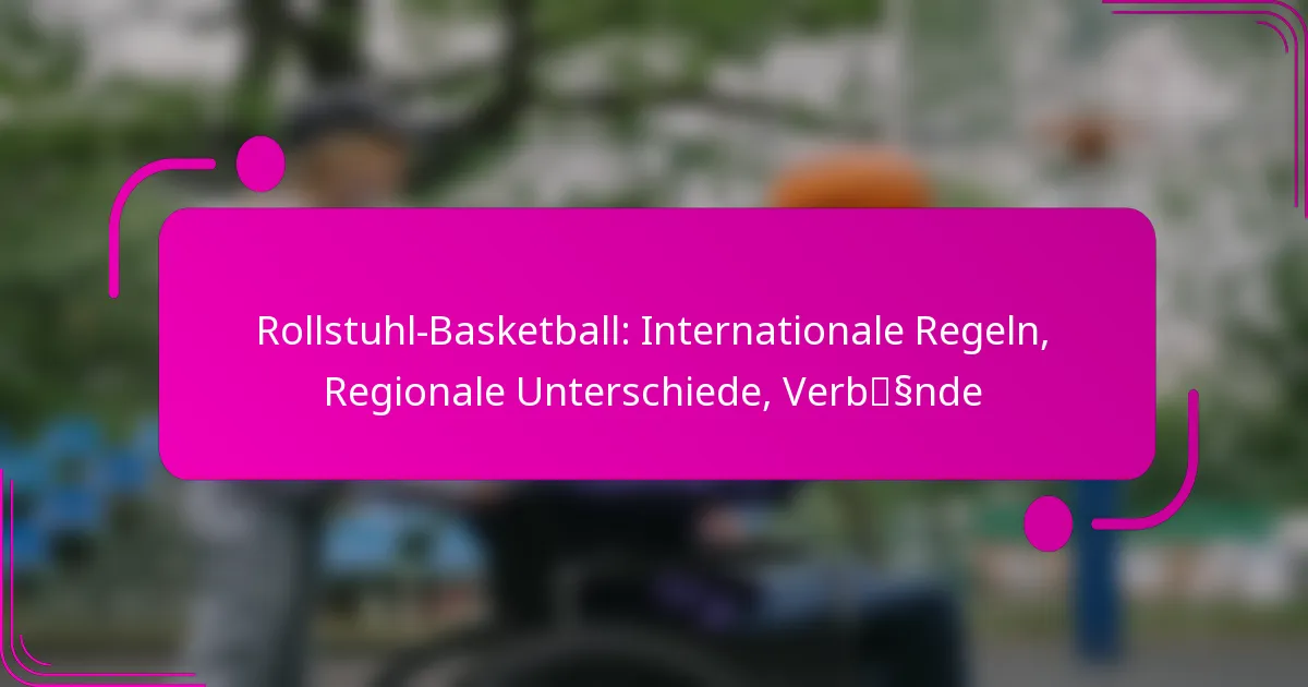Rollstuhl-Basketball: Internationale Regeln, Regionale Unterschiede, Verbände