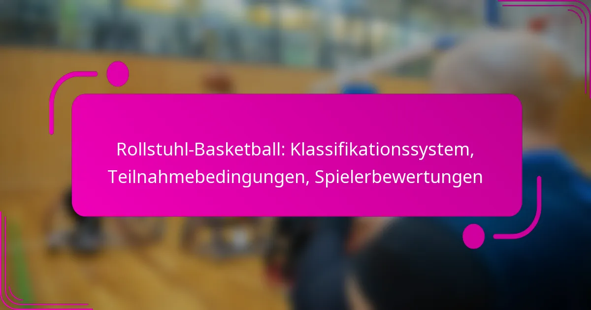 Rollstuhl-Basketball: Klassifikationssystem, Teilnahmebedingungen, Spielerbewertungen