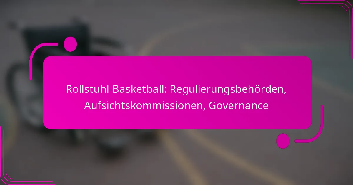 Rollstuhl-Basketball: Regulierungsbehörden, Aufsichtskommissionen, Governance