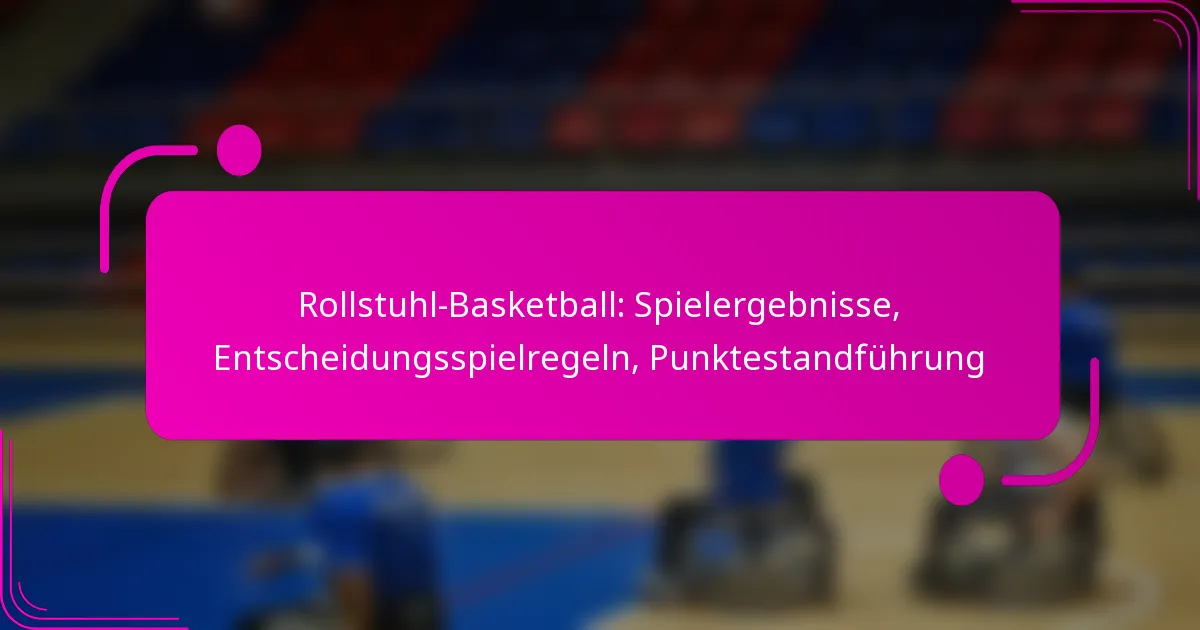Rollstuhl-Basketball: Spielergebnisse, Entscheidungsspielregeln, Punktestandführung