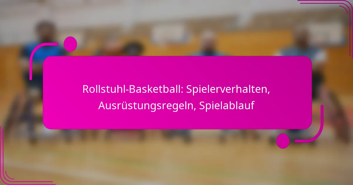 Rollstuhl-Basketball: Spielerverhalten, Ausrüstungsregeln, Spielablauf