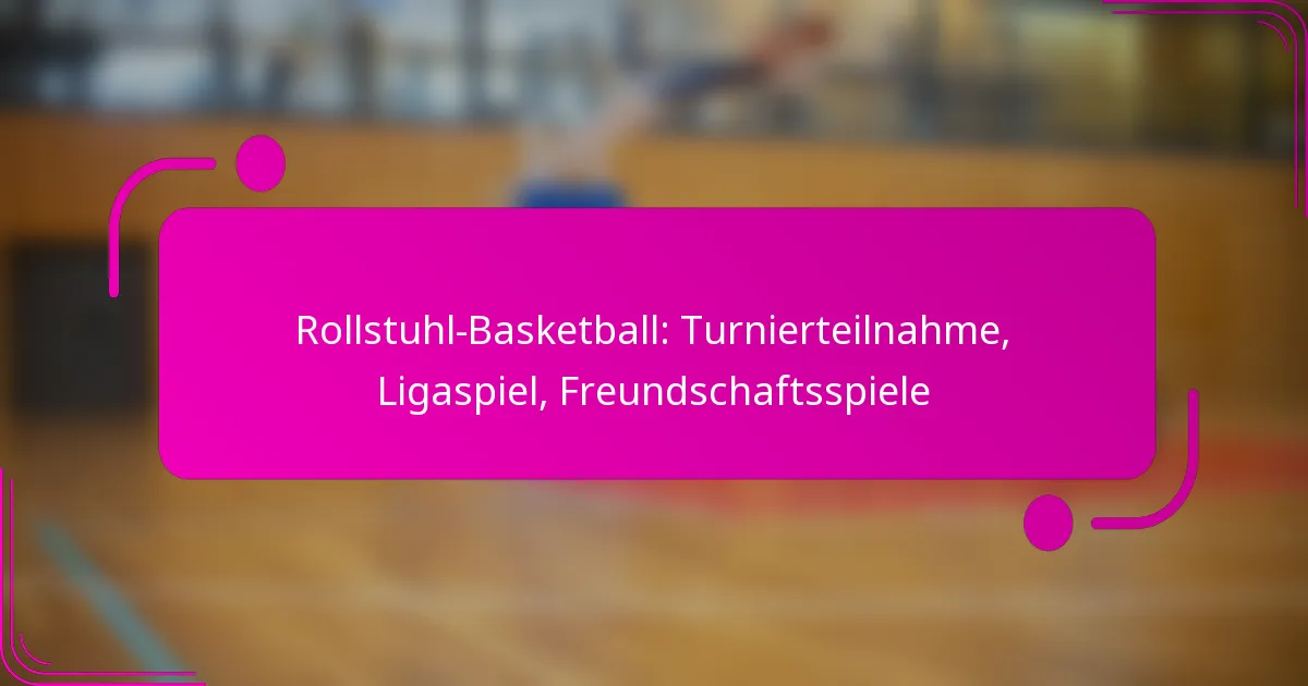 Rollstuhl-Basketball: Turnierteilnahme, Ligaspiel, Freundschaftsspiele
