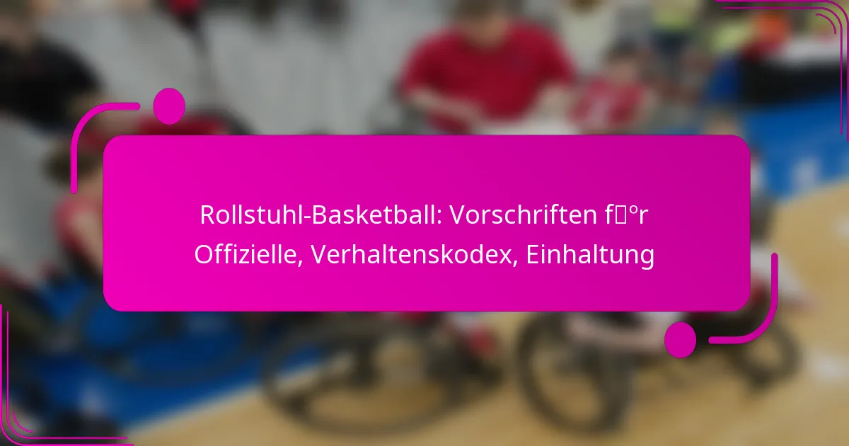 Rollstuhl-Basketball: Vorschriften für Offizielle, Verhaltenskodex, Einhaltung