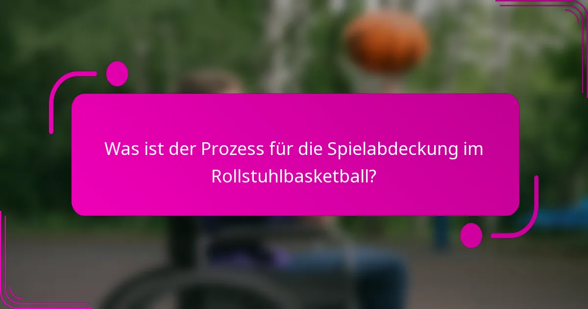 Was ist der Prozess für die Spielabdeckung im Rollstuhlbasketball?