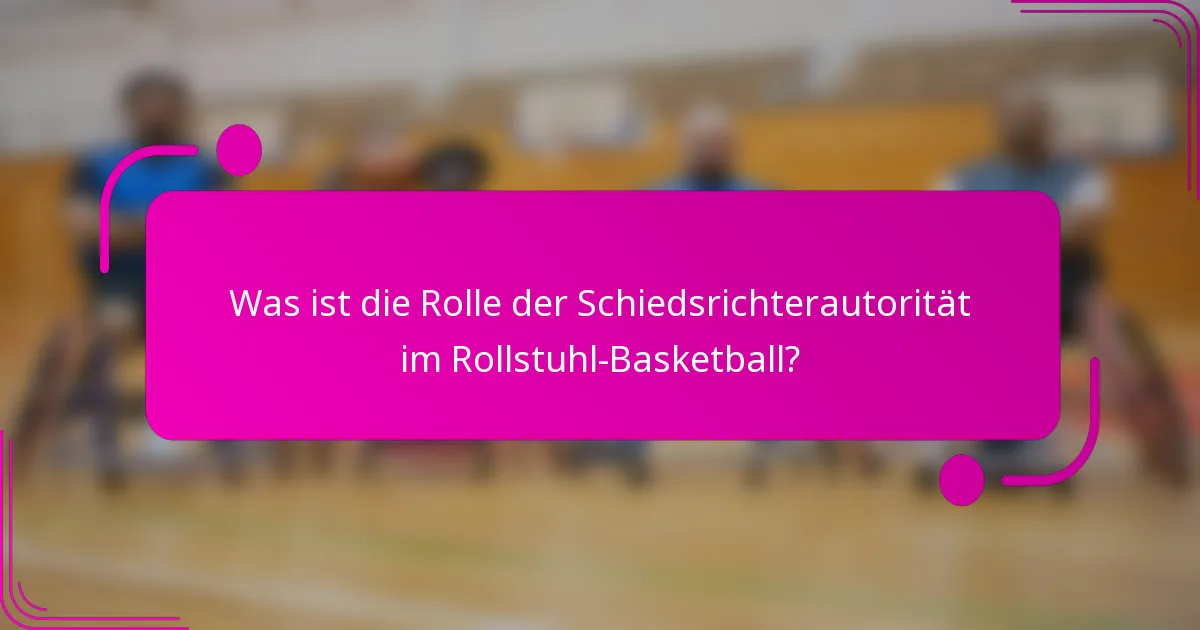 Was ist die Rolle der Schiedsrichterautorität im Rollstuhl-Basketball?