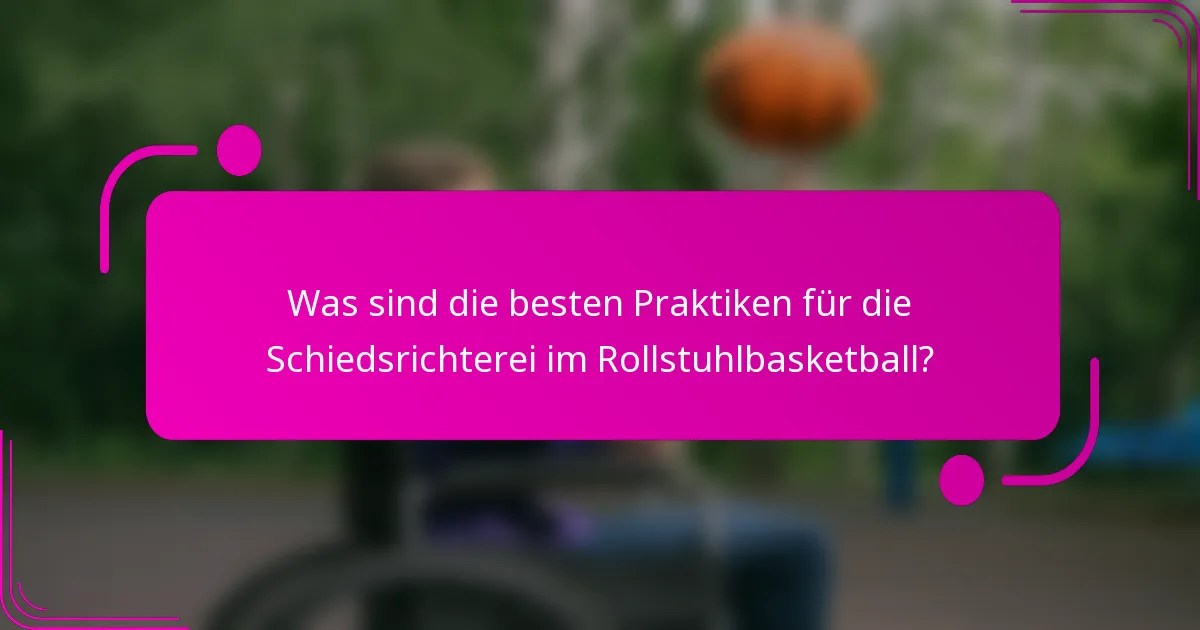 Was sind die besten Praktiken für die Schiedsrichterei im Rollstuhlbasketball?