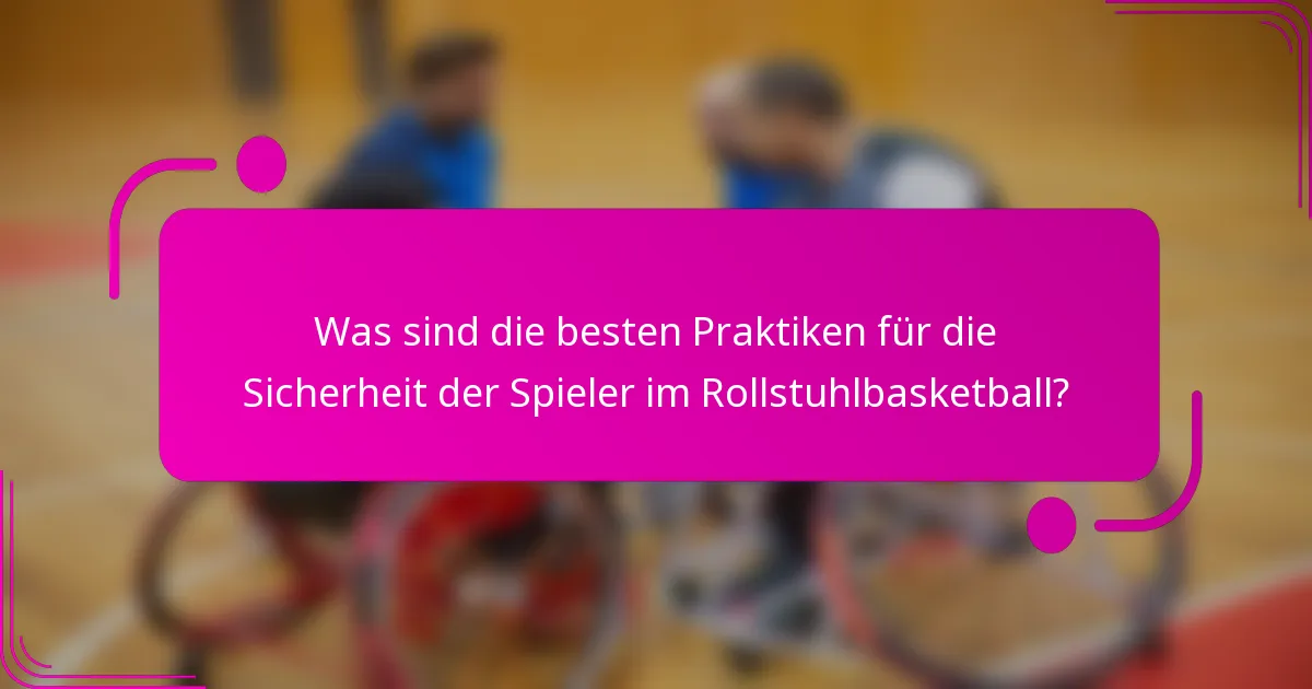 Was sind die besten Praktiken für die Sicherheit der Spieler im Rollstuhlbasketball?