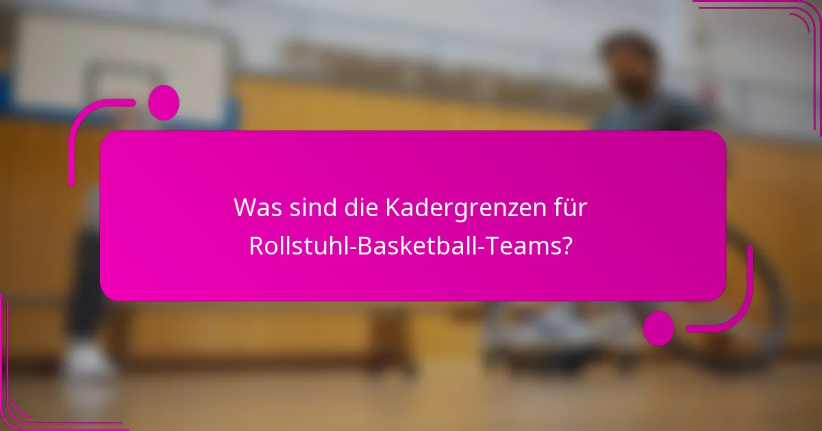 Was sind die Kadergrenzen für Rollstuhl-Basketball-Teams?