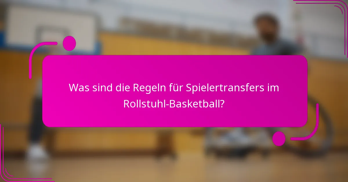 Was sind die Regeln für Spielertransfers im Rollstuhl-Basketball?