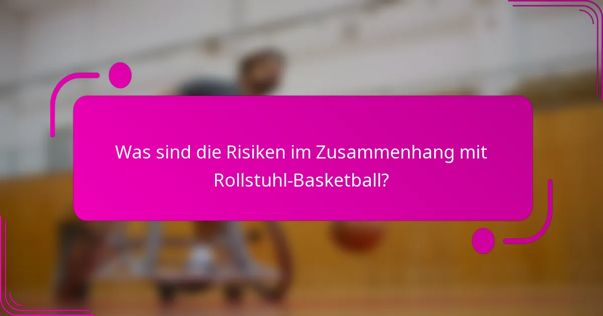 Was sind die Risiken im Zusammenhang mit Rollstuhl-Basketball?
