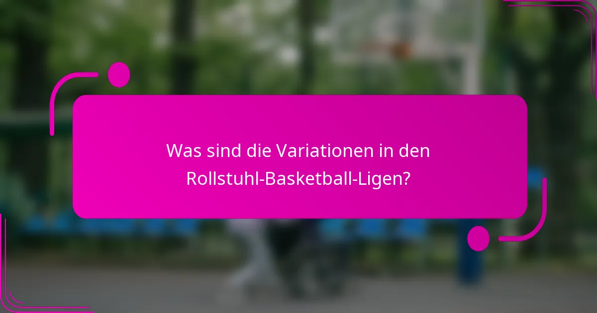 Was sind die Variationen in den Rollstuhl-Basketball-Ligen?