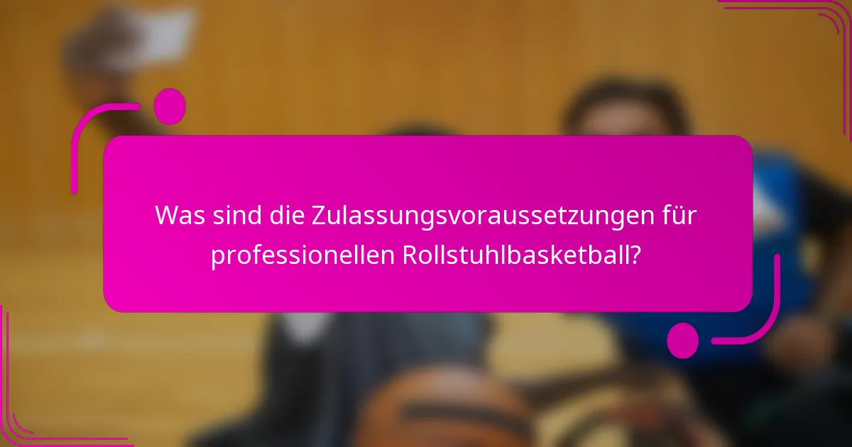 Was sind die Zulassungsvoraussetzungen für professionellen Rollstuhlbasketball?