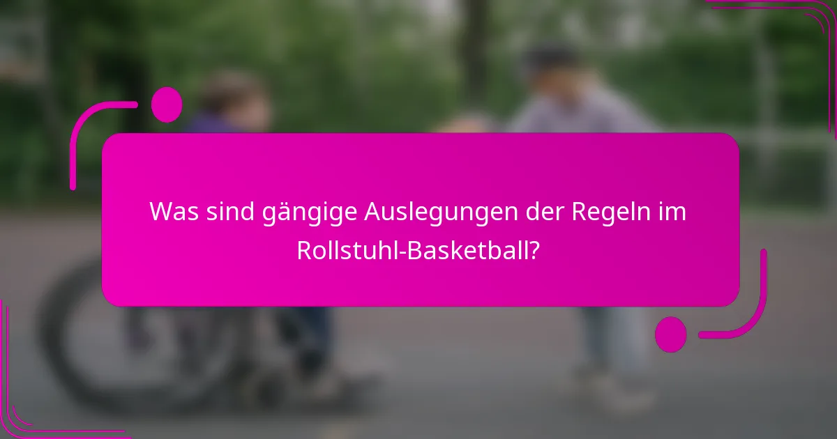 Was sind gängige Auslegungen der Regeln im Rollstuhl-Basketball?