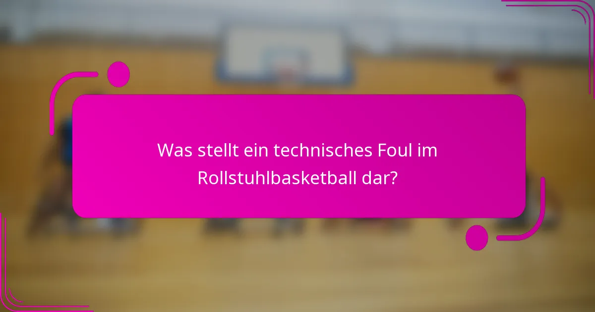 Was stellt ein technisches Foul im Rollstuhlbasketball dar?