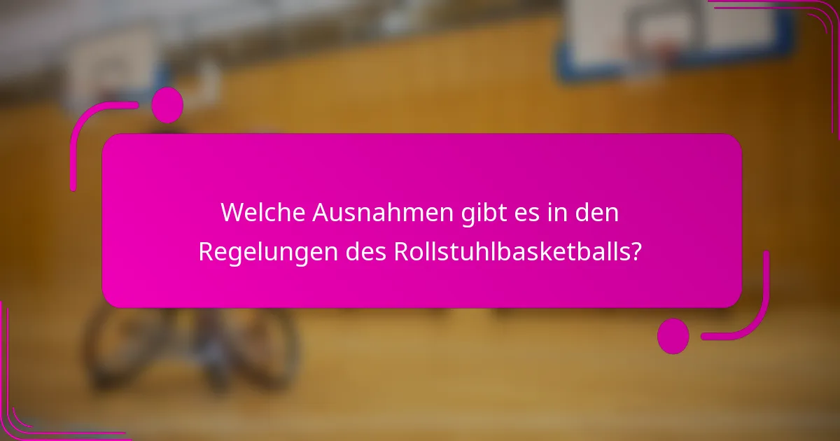 Welche Ausnahmen gibt es in den Regelungen des Rollstuhlbasketballs?