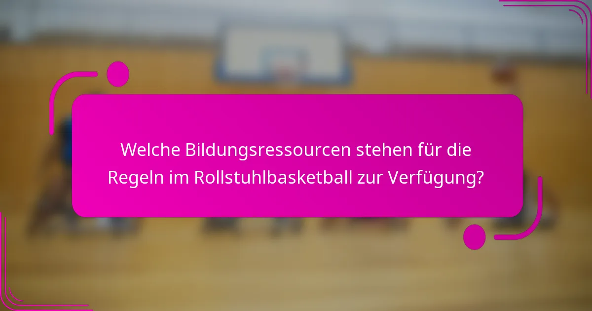 Welche Bildungsressourcen stehen für die Regeln im Rollstuhlbasketball zur Verfügung?