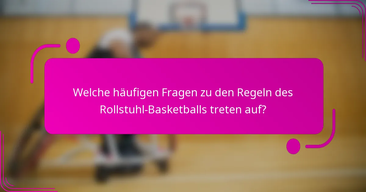 Welche häufigen Fragen zu den Regeln des Rollstuhl-Basketballs treten auf?