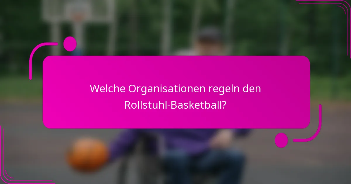 Welche Organisationen regeln den Rollstuhl-Basketball?
