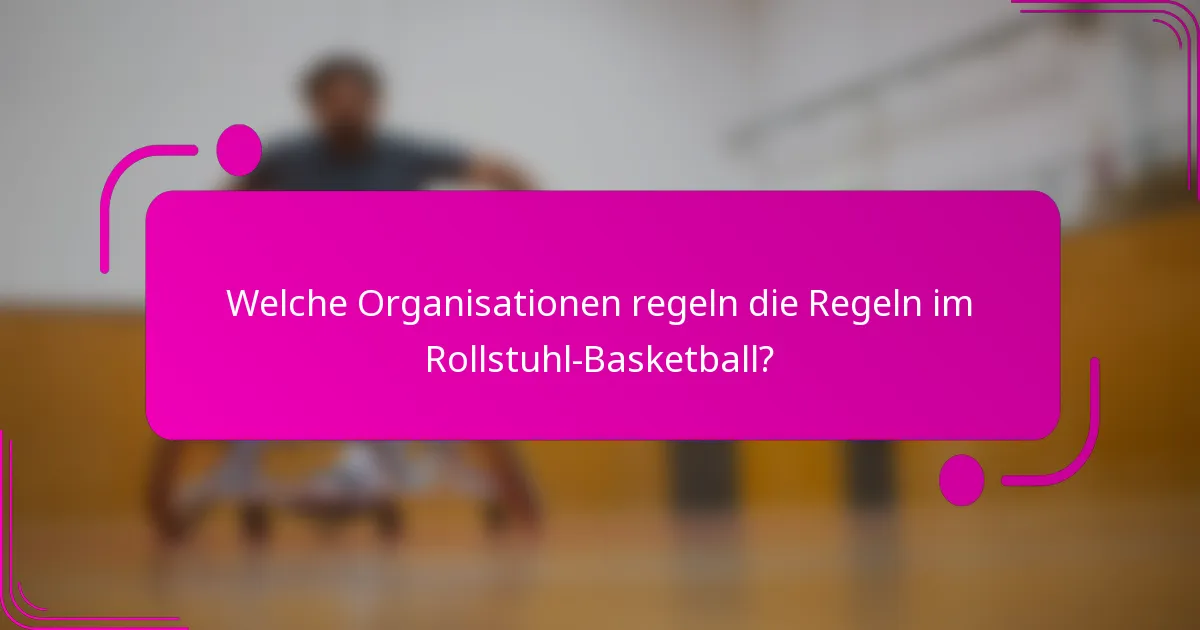 Welche Organisationen regeln die Regeln im Rollstuhl-Basketball?