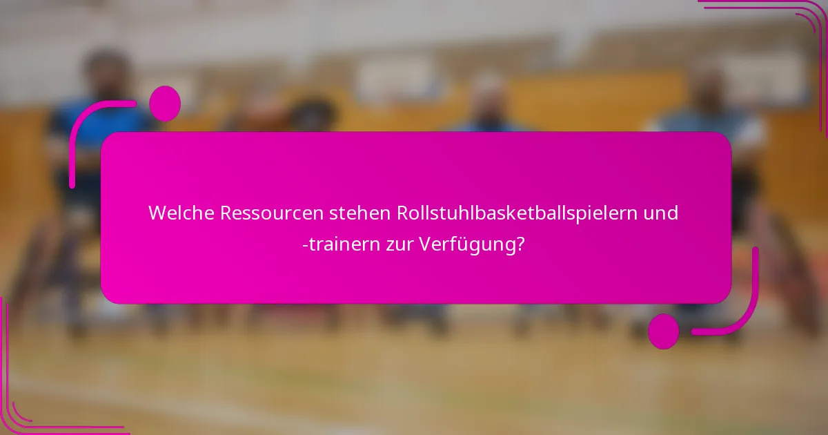 Welche Ressourcen stehen Rollstuhlbasketballspielern und -trainern zur Verfügung?