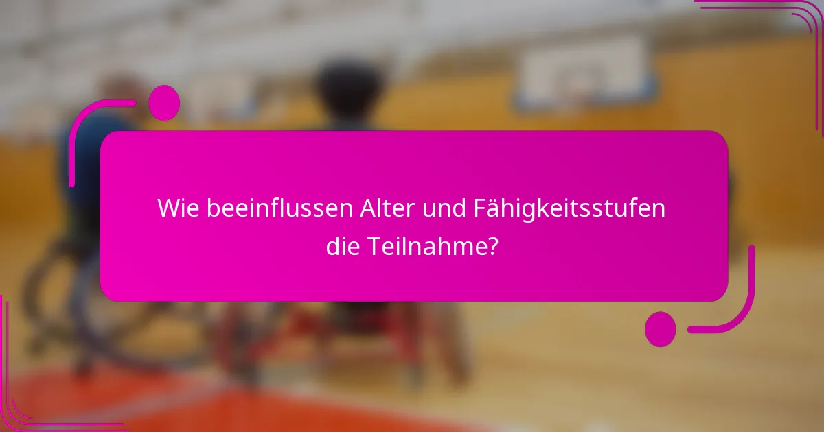 Wie beeinflussen Alter und Fähigkeitsstufen die Teilnahme?