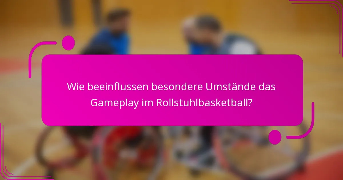 Wie beeinflussen besondere Umstände das Gameplay im Rollstuhlbasketball?
