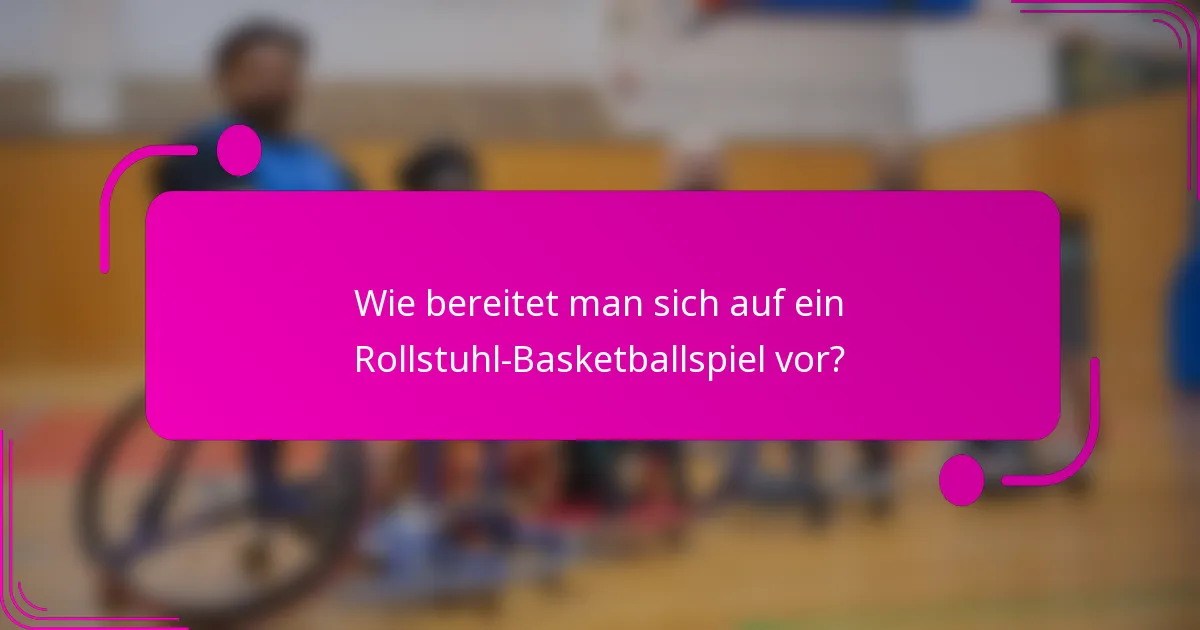 Wie bereitet man sich auf ein Rollstuhl-Basketballspiel vor?