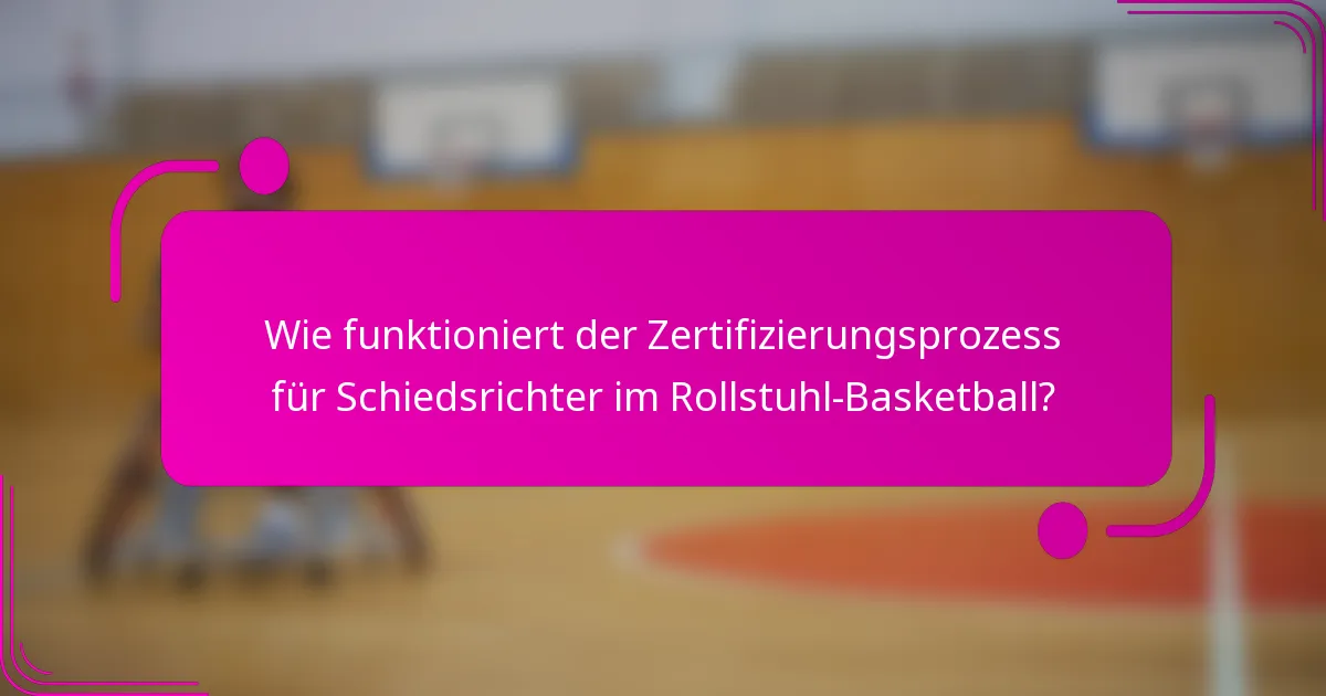 Wie funktioniert der Zertifizierungsprozess für Schiedsrichter im Rollstuhl-Basketball?