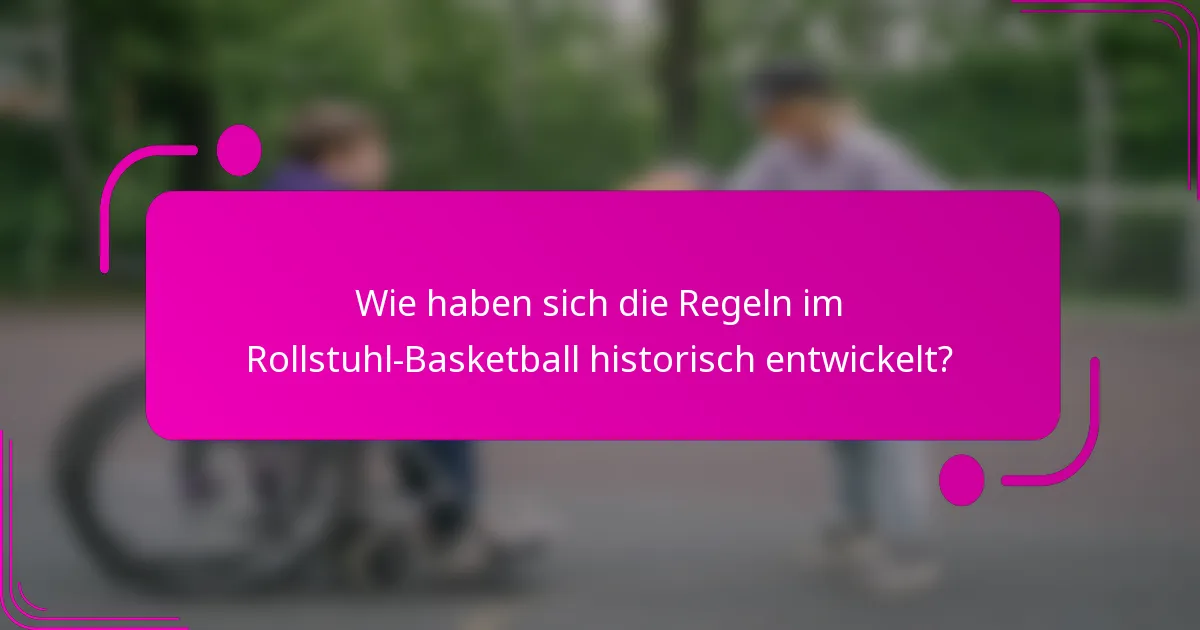Wie haben sich die Regeln im Rollstuhl-Basketball historisch entwickelt?