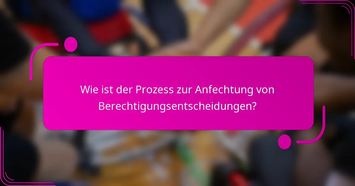 Wie ist der Prozess zur Anfechtung von Berechtigungsentscheidungen?