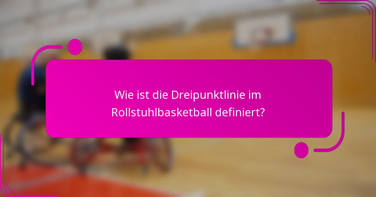 Wie ist die Dreipunktlinie im Rollstuhlbasketball definiert?