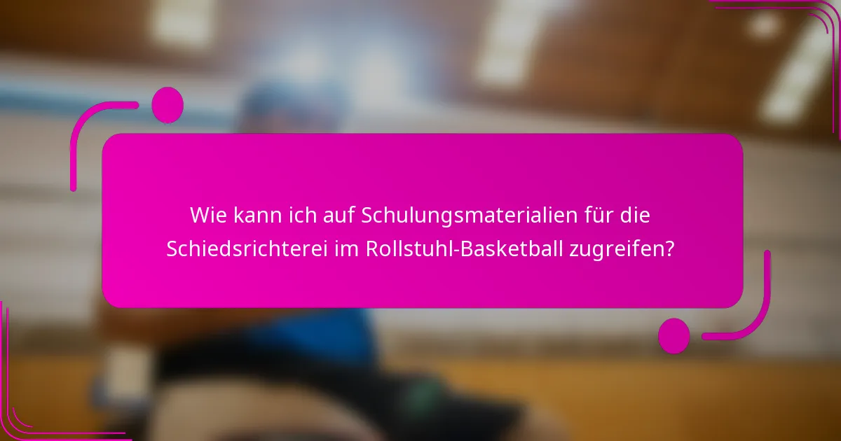 Wie kann ich auf Schulungsmaterialien für die Schiedsrichterei im Rollstuhl-Basketball zugreifen?