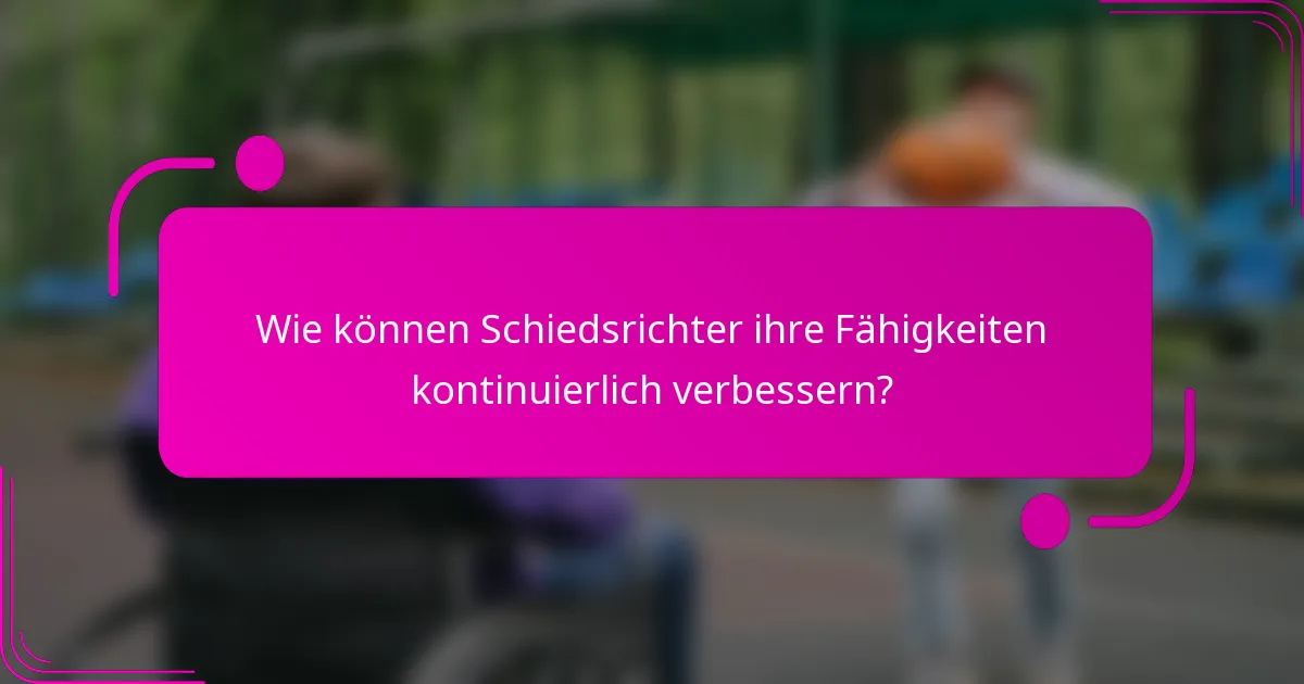 Wie können Schiedsrichter ihre Fähigkeiten kontinuierlich verbessern?