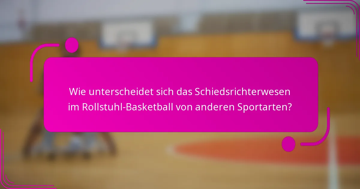 Wie unterscheidet sich das Schiedsrichterwesen im Rollstuhl-Basketball von anderen Sportarten?