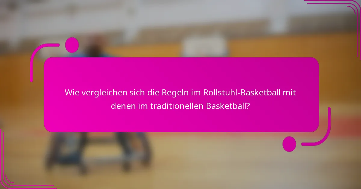 Wie vergleichen sich die Regeln im Rollstuhl-Basketball mit denen im traditionellen Basketball?