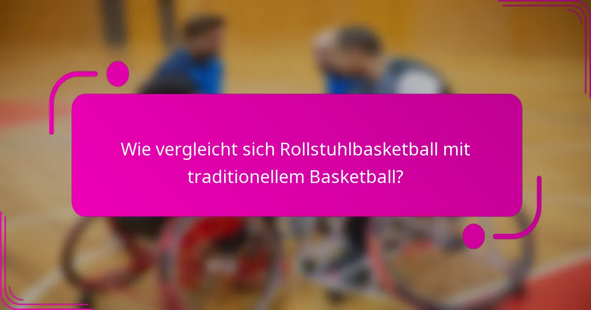 Wie vergleicht sich Rollstuhlbasketball mit traditionellem Basketball?