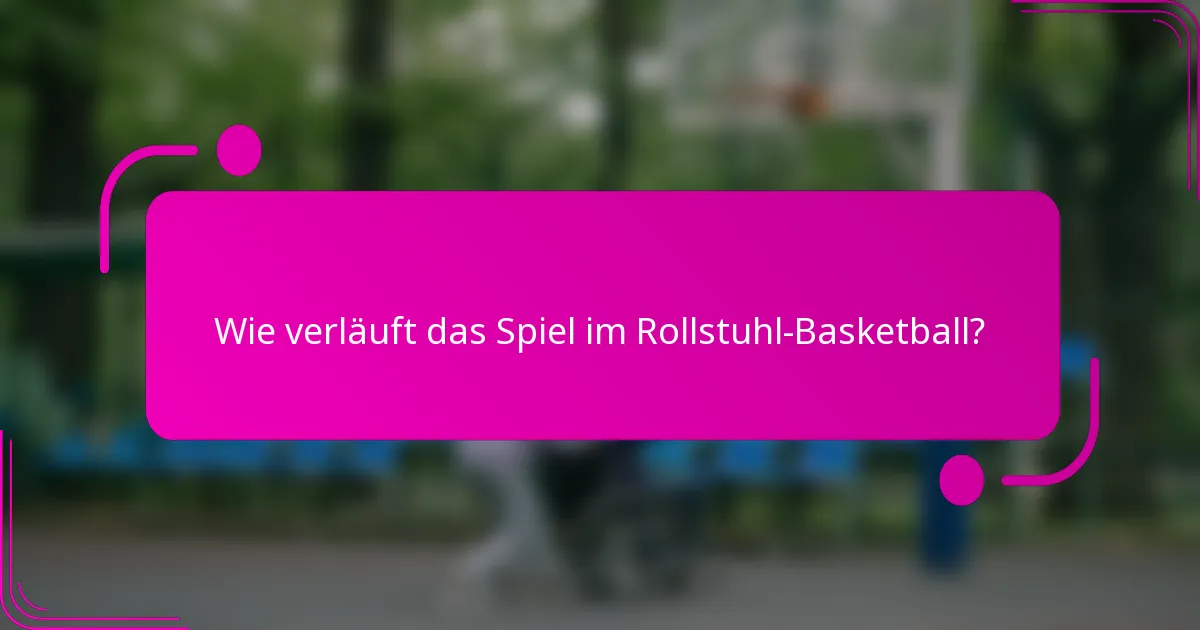 Wie verläuft das Spiel im Rollstuhl-Basketball?