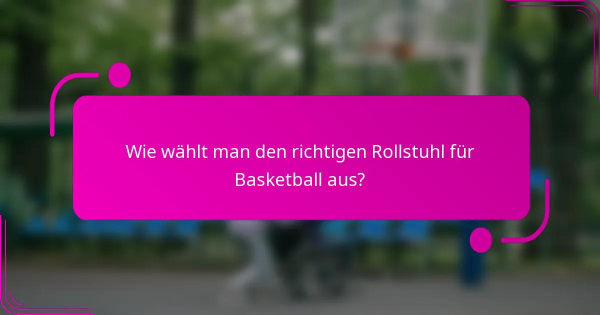 Wie wählt man den richtigen Rollstuhl für Basketball aus?