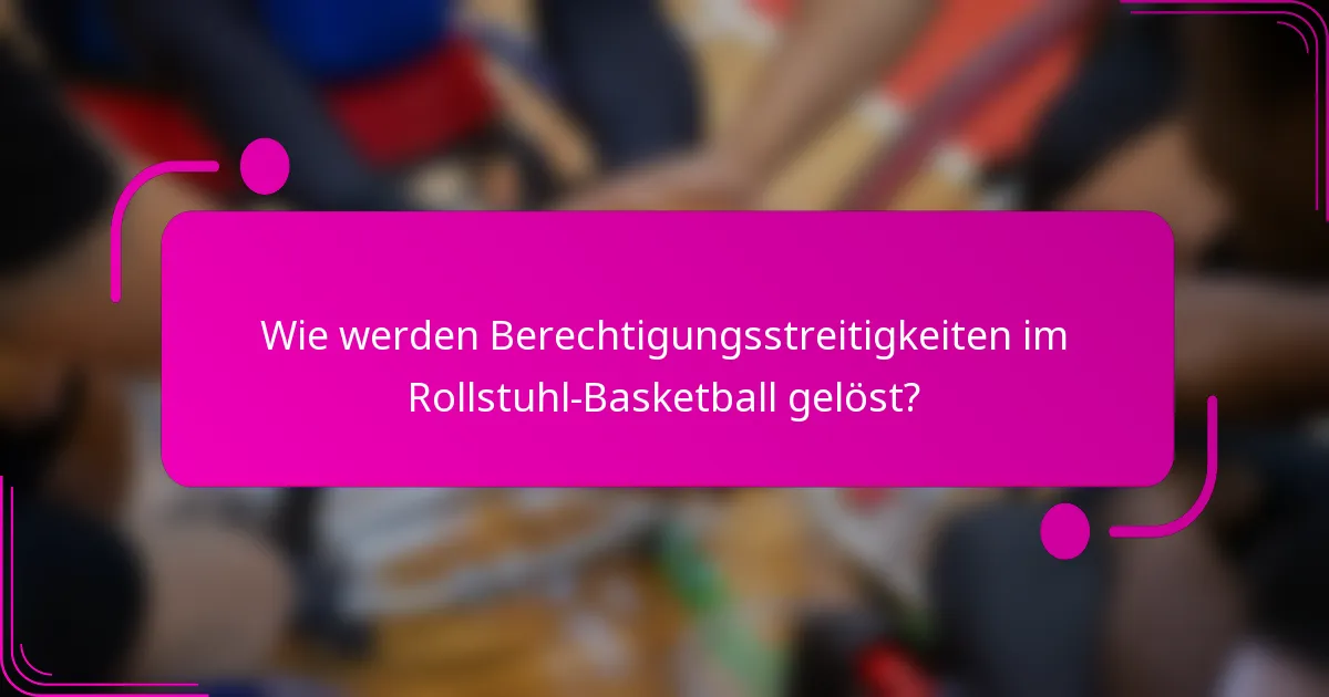 Wie werden Berechtigungsstreitigkeiten im Rollstuhl-Basketball gelöst?