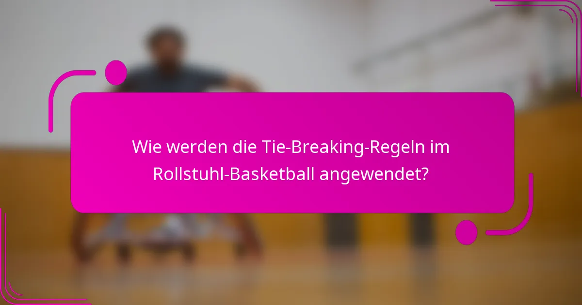 Wie werden die Tie-Breaking-Regeln im Rollstuhl-Basketball angewendet?