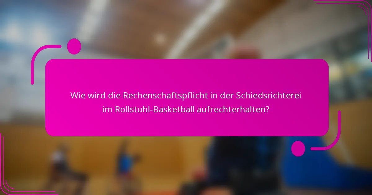 Wie wird die Rechenschaftspflicht in der Schiedsrichterei im Rollstuhl-Basketball aufrechterhalten?