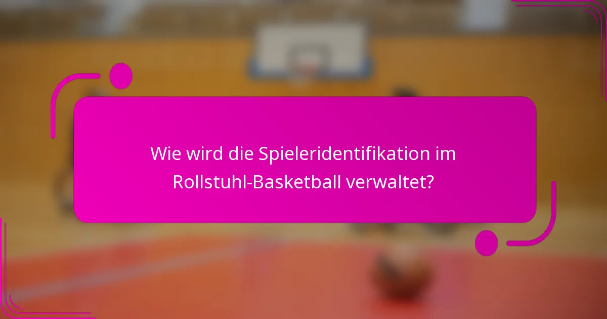 Wie wird die Spieleridentifikation im Rollstuhl-Basketball verwaltet?
