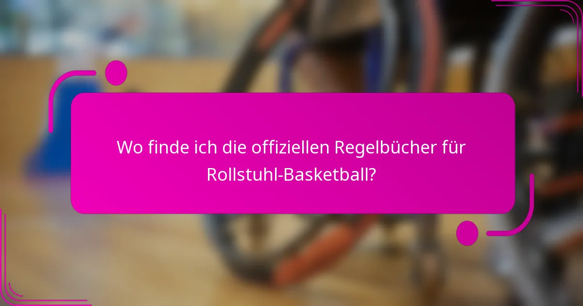 Wo finde ich die offiziellen Regelbücher für Rollstuhl-Basketball?
